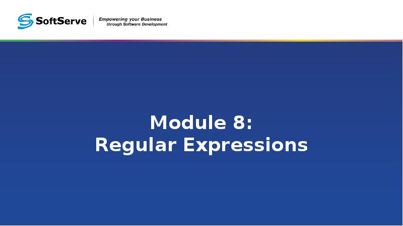 Module 8: Regular Expressions Module 8: Regular Expressions