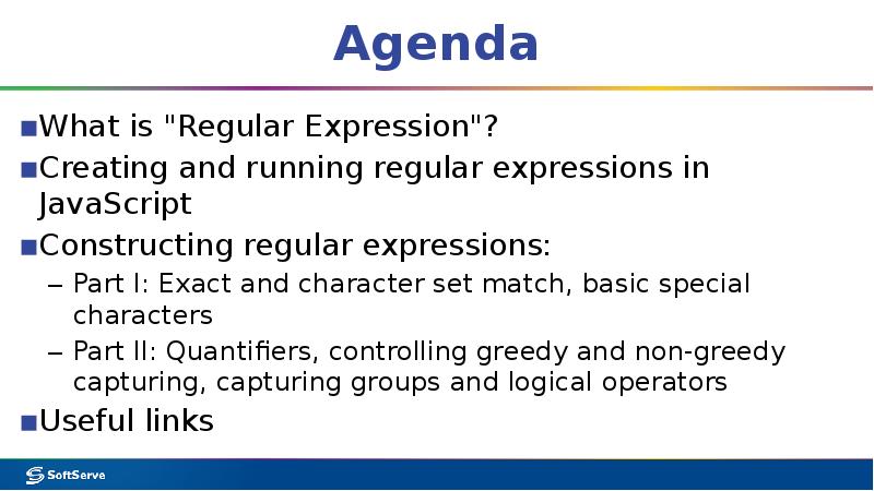 Agenda
What is "Regular Expression"?
Creating and running regular expressions in Agenda
What is "Regular Expression"?
Creating and running regular expressions in