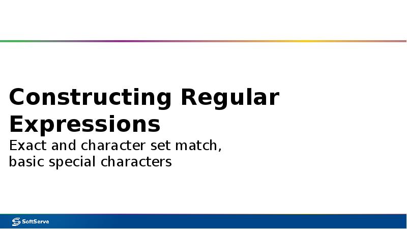 Constructing Regular Expressions Exact and character set match, Constructing Regular Expressions Exact and character set match,