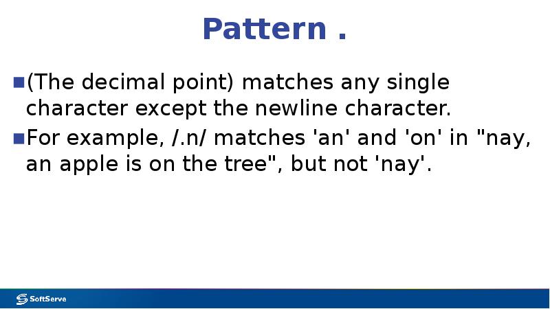 Pattern .
(The decimal point) matches any single character except the Pattern .
(The decimal point) matches any single character except the