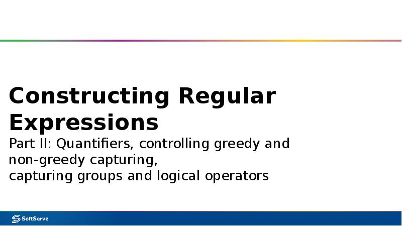 Constructing Regular Expressions Part II: Quantifiers, controlling greedy and Constructing Regular Expressions Part II: Quantifiers, controlling greedy and