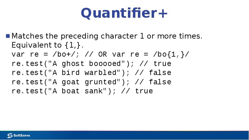 Quantifier+
Matches the preceding character 1 or more times. Equivalent to Quantifier+
Matches the preceding character 1 or more times. Equivalent to