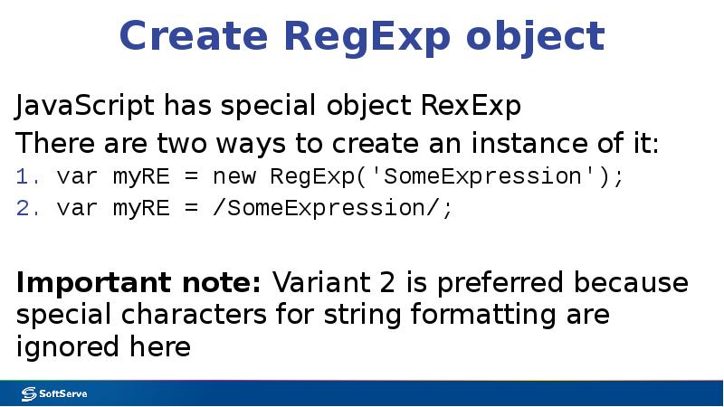 Create RegExp object
JavaScript has special object RexExp
There are Create RegExp object
JavaScript has special object RexExp
There are