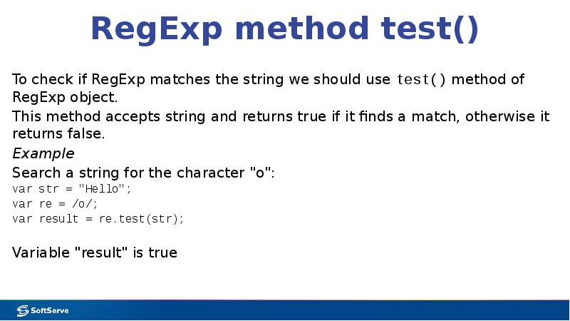 RegExp method test()
To check if RegExp matches the string we RegExp method test()
To check if RegExp matches the string we