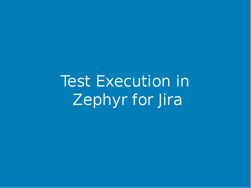 Test Execution in  Zephyr for Jira