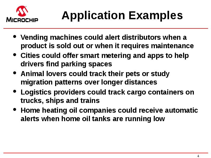 Application Examples
Vending machines could alert distributors when a product is Application Examples
Vending machines could alert distributors when a product is