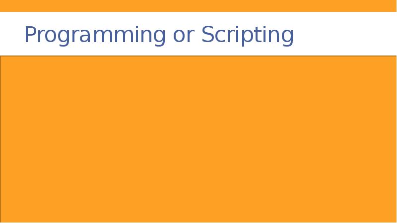 Programming or Scripting Programming or Scripting