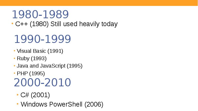 1980-1989
C++ (1980) Still used heavily today 1980-1989
C++ (1980) Still used heavily today