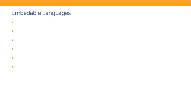 Embedable Languages
PHP
Perl
Ruby
JavaScript
Java
VBScript Embedable Languages
PHP
Perl
Ruby
JavaScript
Java
VBScript