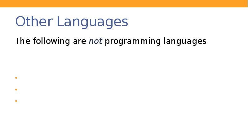 Other Languages
The following are not programming languages Other Languages
The following are not programming languages