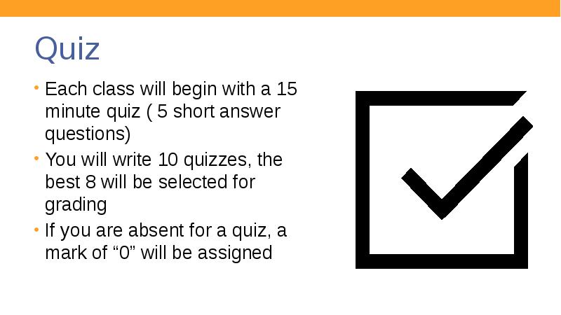 Quiz
Each class will begin with a 15 minute quiz ( Quiz
Each class will begin with a 15 minute quiz (