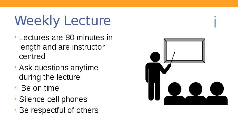 Weekly Lecture
Lectures are 80 minutes in length and are instructor Weekly Lecture
Lectures are 80 minutes in length and are instructor