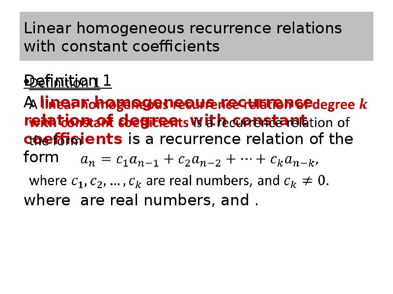 Linear homogeneous recurrence relations with constant coefficients Definition 1 A linear