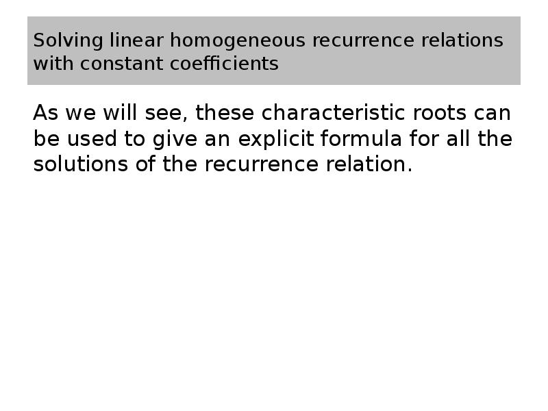 Solving linear homogeneous recurrence relations with constant coefficients As we will