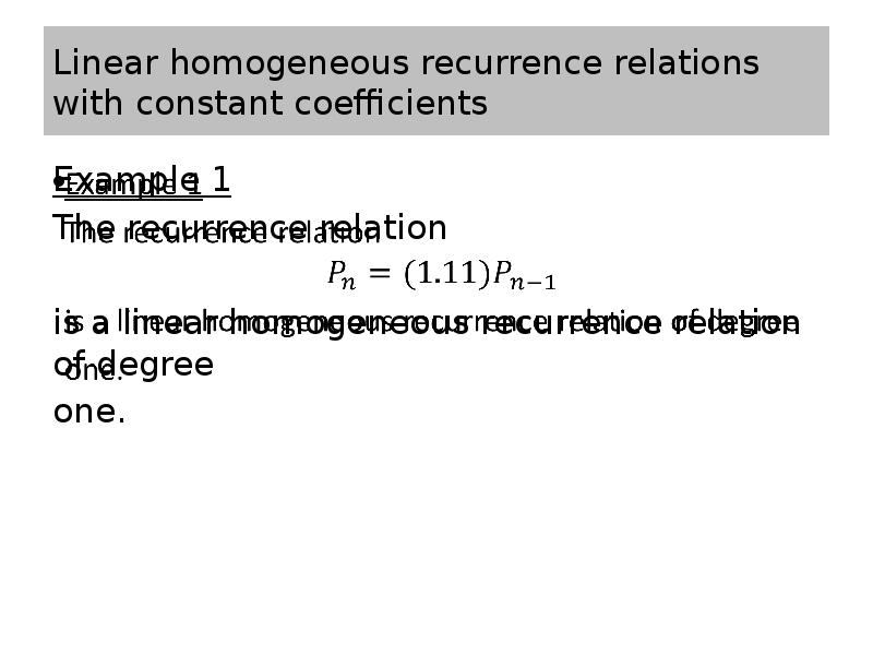 Linear homogeneous recurrence relations with constant coefficients Example 1 The recurrence