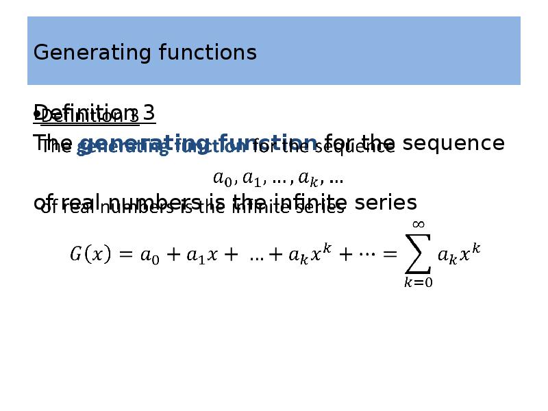 Generating functions Definition 3 The generating function for the sequence 
