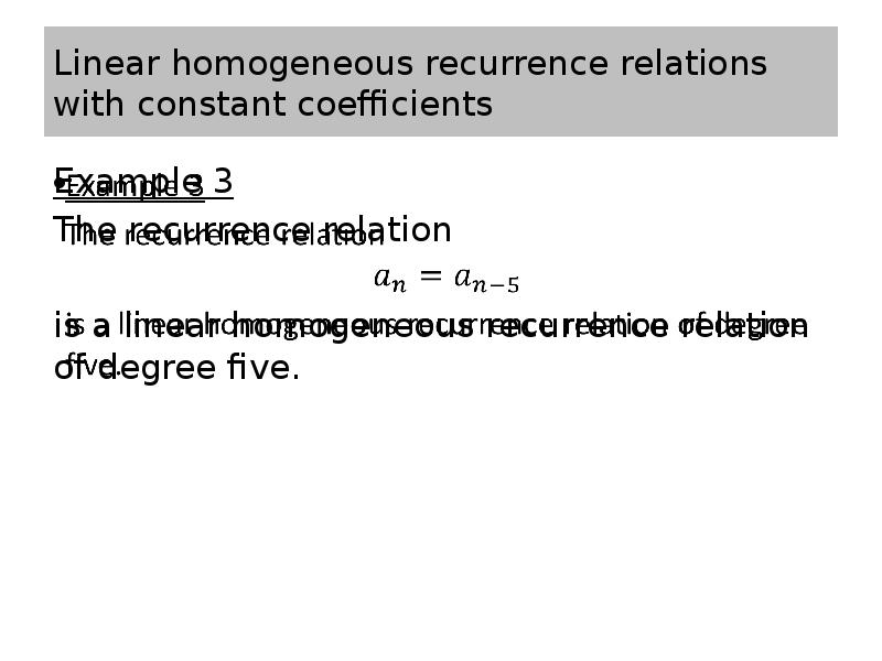 Linear homogeneous recurrence relations with constant coefficients Example 3 The recurrence