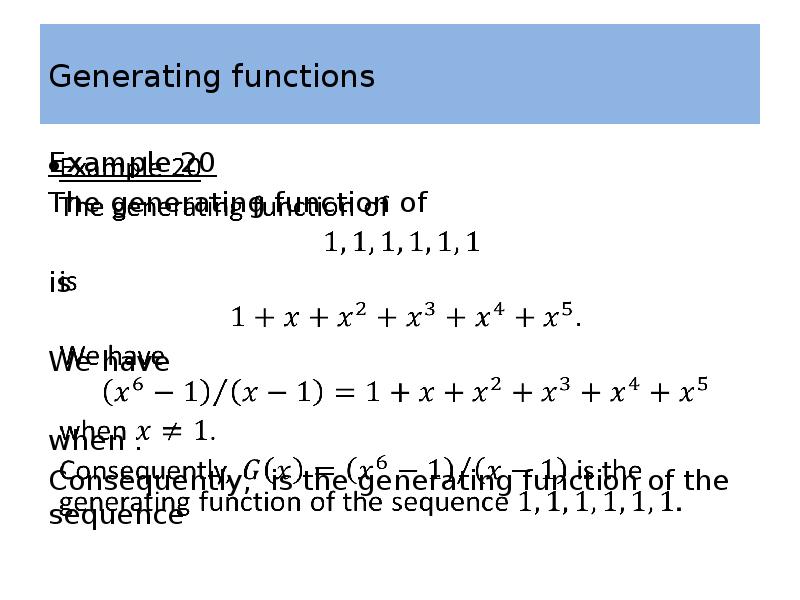 Generating functions Example 20 The generating function of  is We