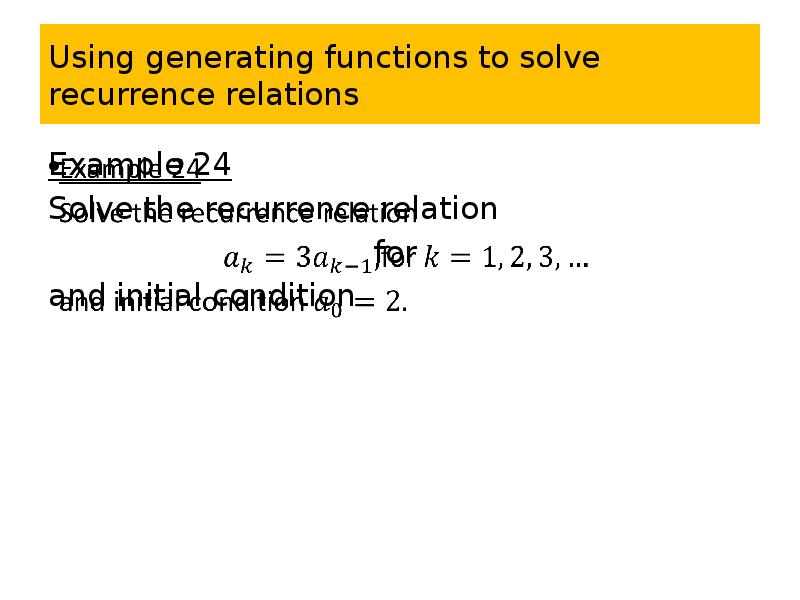 Using generating functions to solve recurrence relations Example 24 Solve the