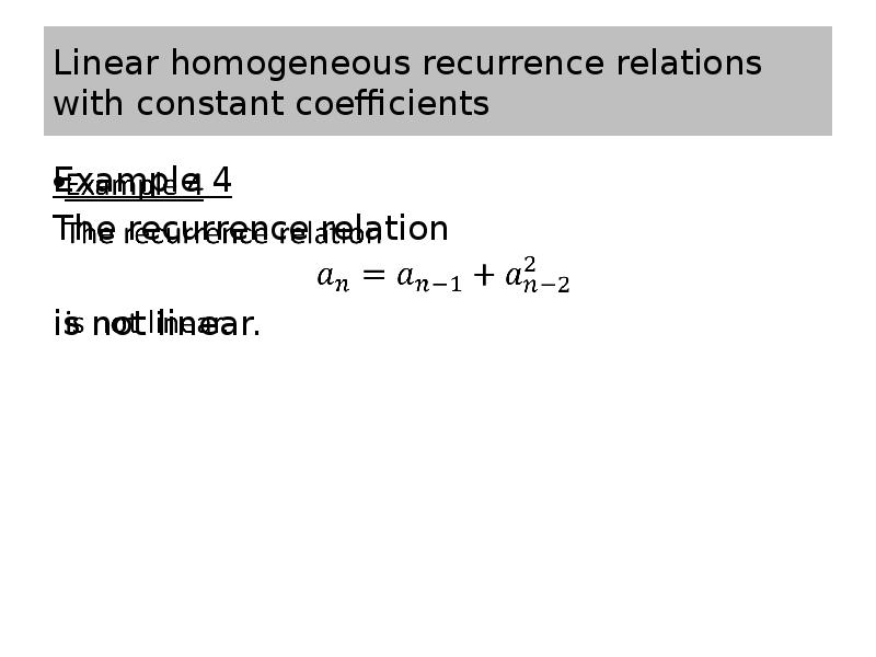 Linear homogeneous recurrence relations with constant coefficients Example 4 The recurrence