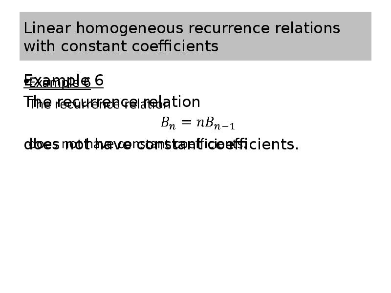 Linear homogeneous recurrence relations with constant coefficients Example 6 The recurrence