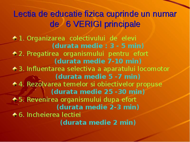 Lectia de educatie fizica cuprinde un numar de  6 VERIGI