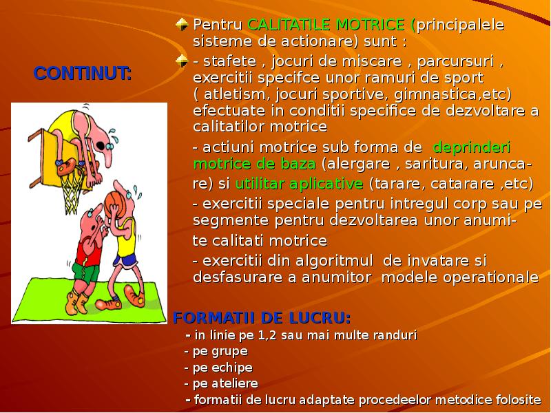 CONTINUT: Pentru CALITATILE MOTRICE (principalele sisteme de actionare) sunt : -
