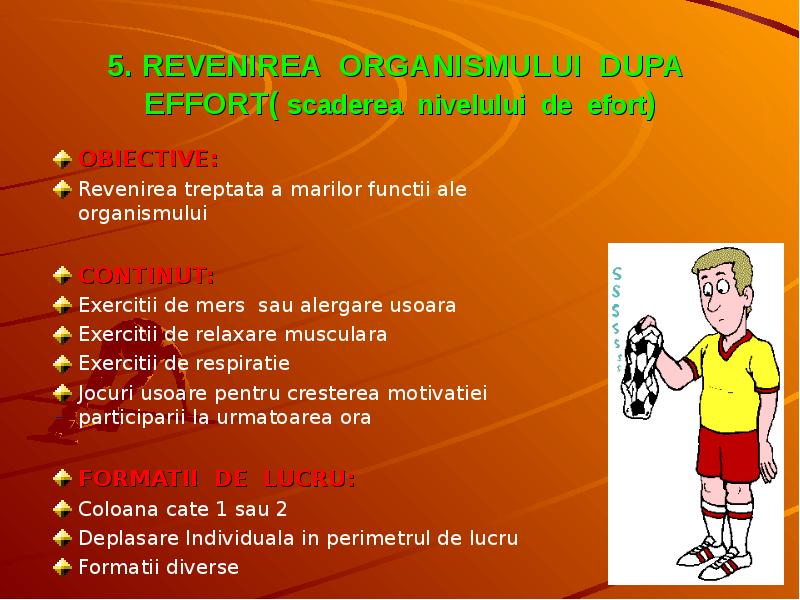 5. REVENIREA ORGANISMULUI DUPA EFFORT( scaderea nivelului de efort) OBIECTIVE: Revenirea