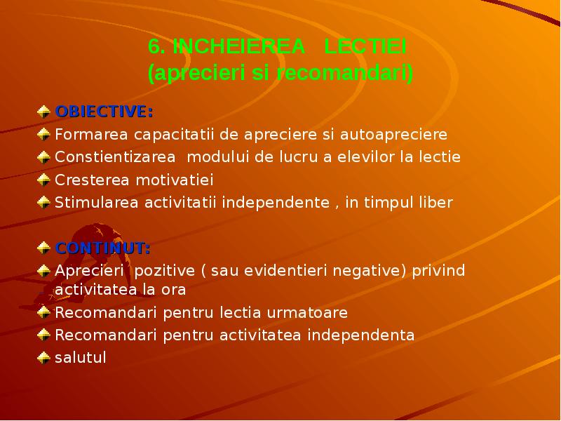 6. INCHEIEREA  LECTIEI  (aprecieri si recomandari) OBIECTIVE: Formarea capacitatii