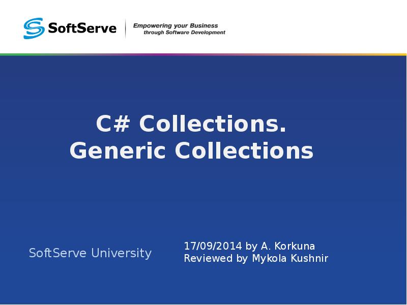 C# Collections. Generic Collections
SoftServe University C# Collections. Generic Collections
SoftServe University