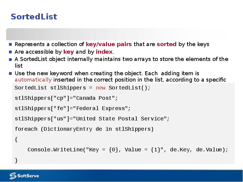 SortedList
Represents a collection of key/value pairs that are sorted by SortedList
Represents a collection of key/value pairs that are sorted by