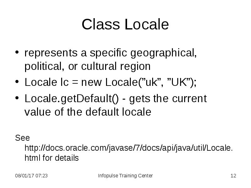 Class Locale
represents a specific geographical, political, or cultural region
Locale Class Locale
represents a specific geographical, political, or cultural region
Locale