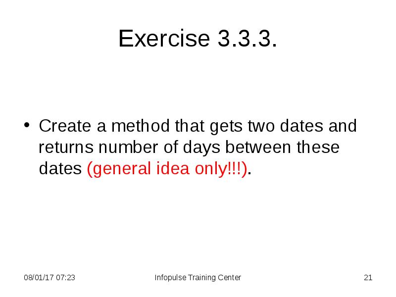 Exercise 3.3.3.
Create a method that gets two dates and returns Exercise 3.3.3.
Create a method that gets two dates and returns