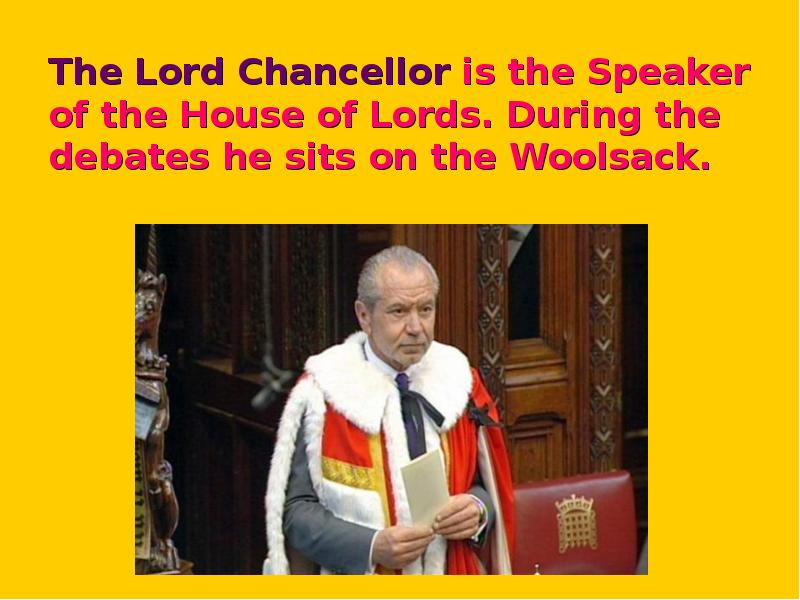 The Lord Chancellor is the Speaker of the House of Lords.