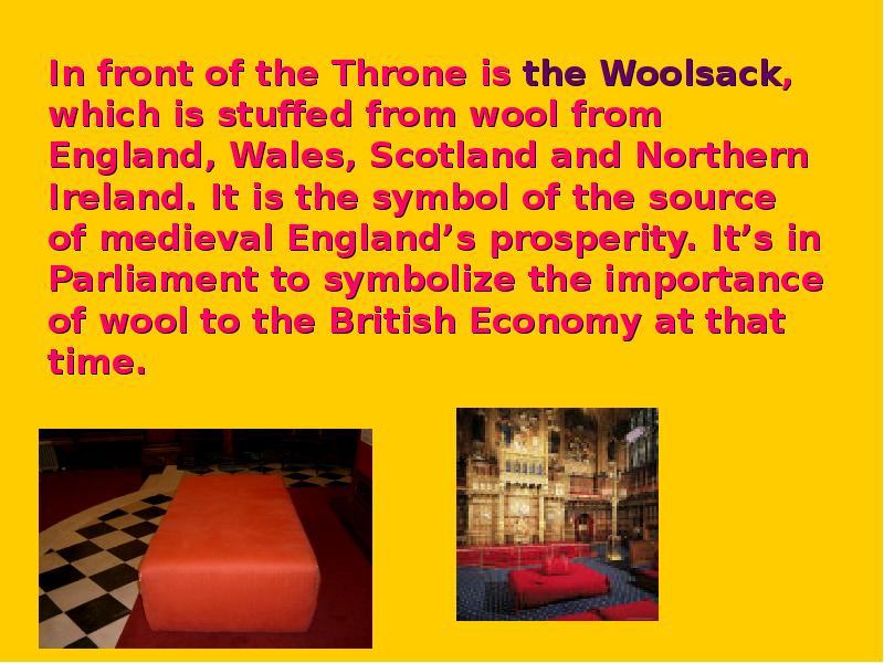 In front of the Throne is the Woolsack, which is stuffed