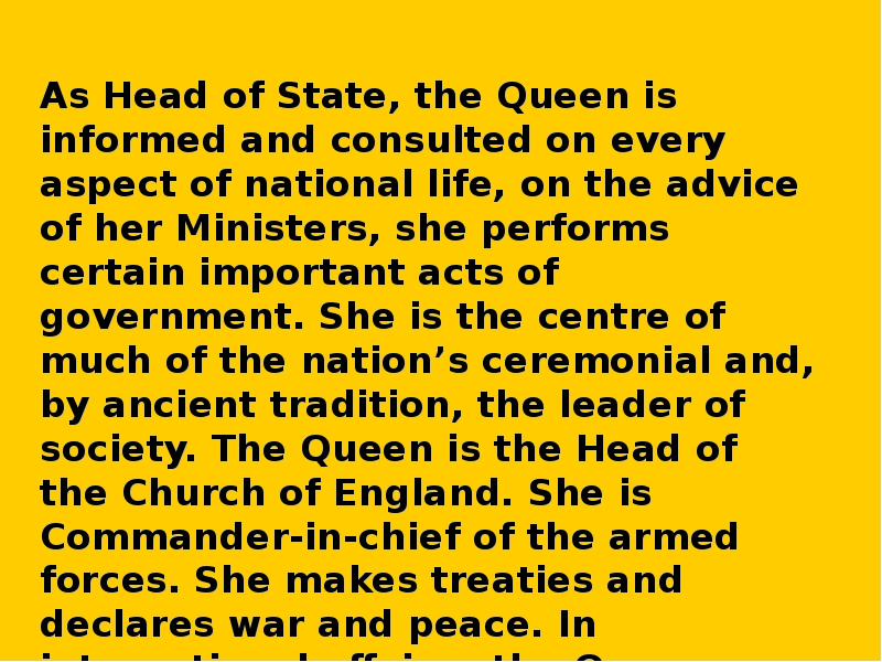 As Head of State, the Queen is informed and consulted on