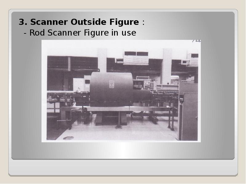 3. Scanner Outside Figure :
- Rod Scanner Figure 3. Scanner Outside Figure :
- Rod Scanner Figure