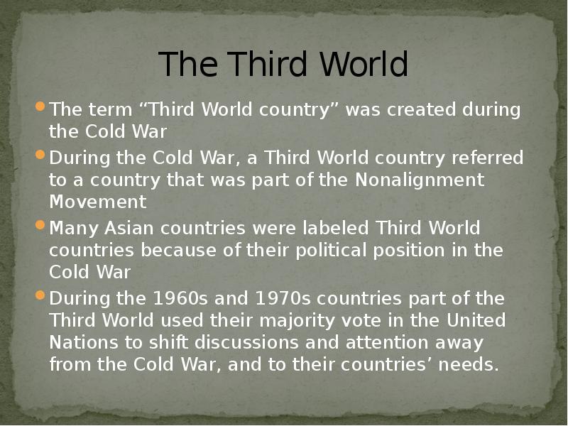 The Third World
The term “Third World country” was created during The Third World
The term “Third World country” was created during