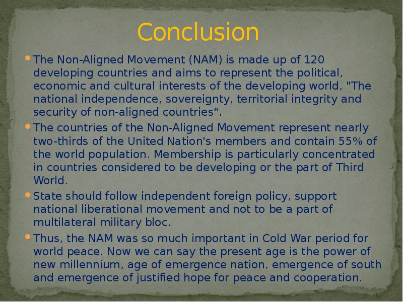 Conclusion
The Non-Aligned Movement (NAM) is made up of 120 Conclusion
The Non-Aligned Movement (NAM) is made up of 120