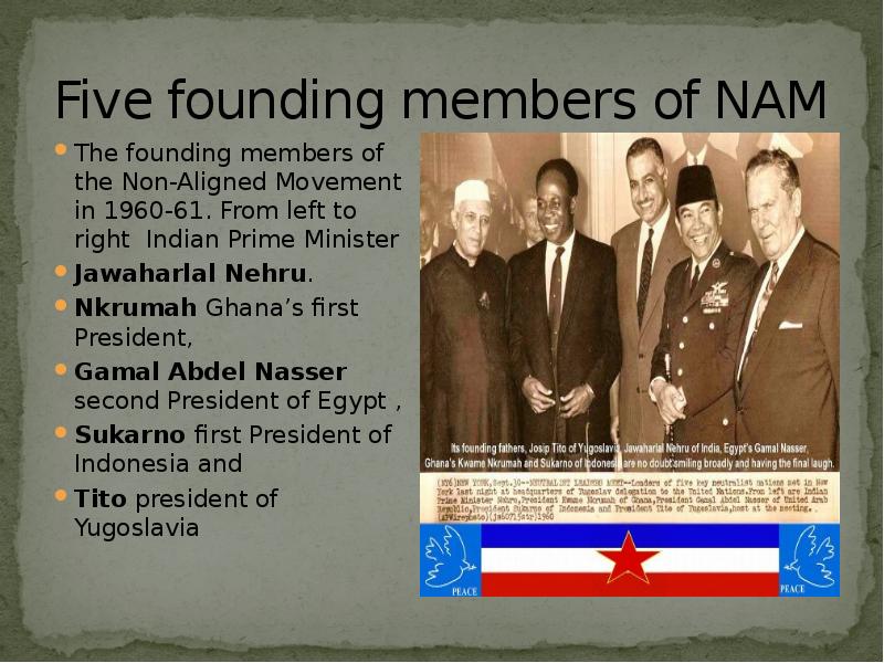 Five founding members of NAM
The founding members of the Non-Aligned Five founding members of NAM
The founding members of the Non-Aligned