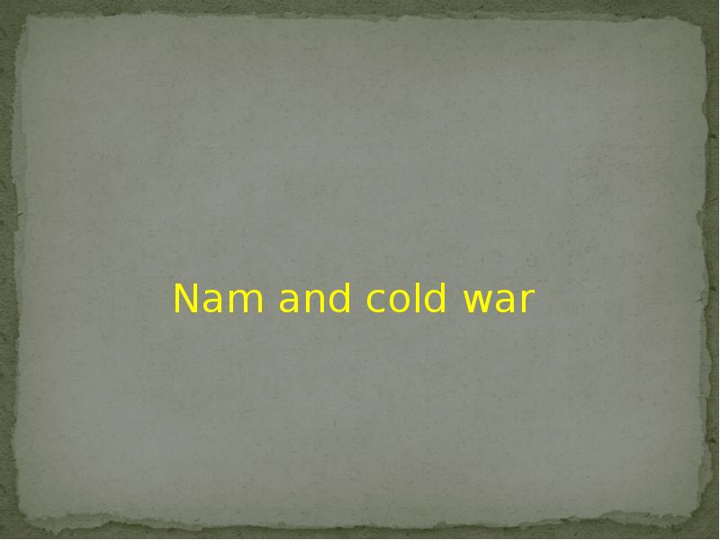 Nam and cold war Nam and cold war