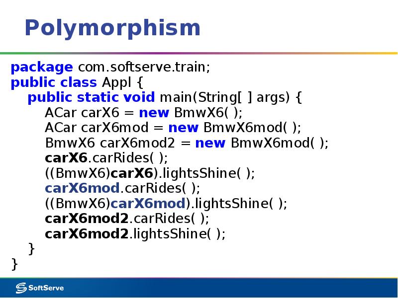Polymorphism package com.softserve.train; public class Appl {   public static