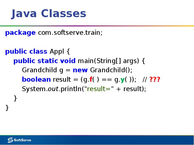 Java Classes package com.softserve.train; public class Appl {   public