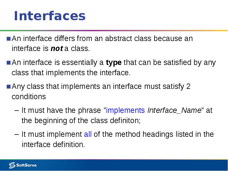 Interfaces An interface differs from an abstract class because an interface