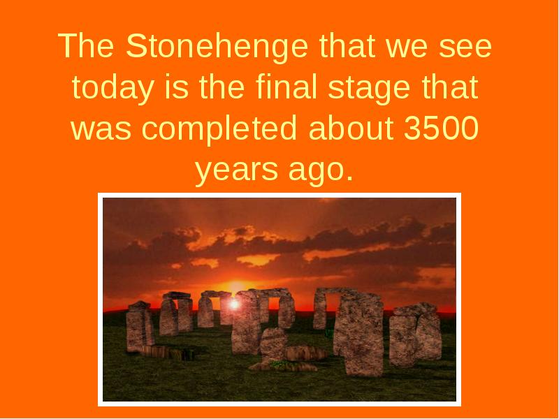 The Stonehenge that we see today is the final stage that The Stonehenge that we see today is the final stage that