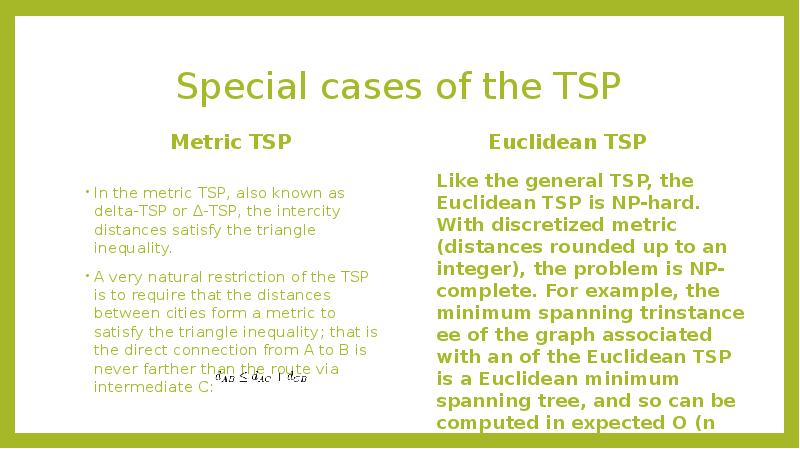 Special cases of the TSP
Metric TSP Special cases of the TSP
Metric TSP
