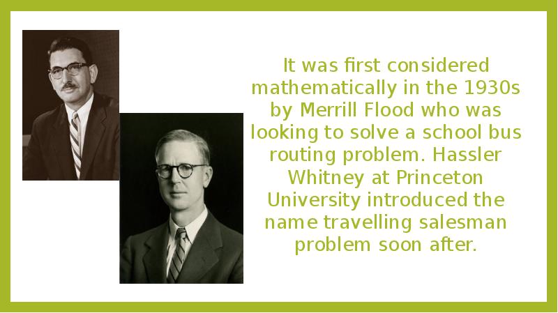 It was first considered mathematically in the 1930s by Merrill Flood It was first considered mathematically in the 1930s by Merrill Flood