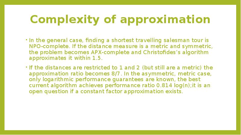 Complexity of approximation
In the general case, finding a shortest Complexity of approximation
In the general case, finding a shortest