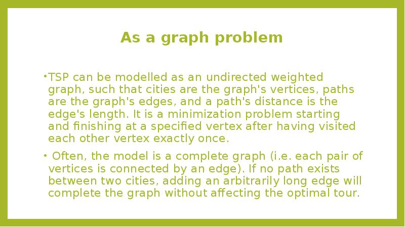 As a graph problem
TSP can be modelled as an As a graph problem
TSP can be modelled as an