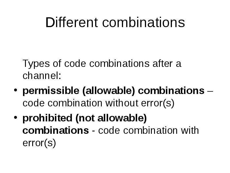 Different combinations
Types of code combinations after a channel:
permissible (allowable) Different combinations
Types of code combinations after a channel:
permissible (allowable)